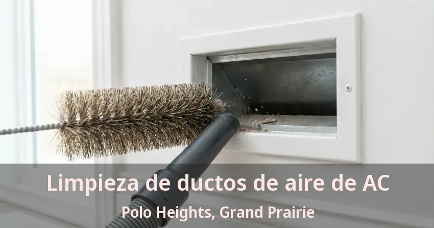 Limpieza de ductos de aire de AC Polo Heights, Grand Prairie - TX