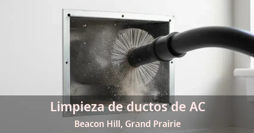 Limpieza de ductos de AC Beacon Hill, Grand Prairie - TX