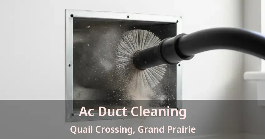 Ac Duct Cleaning Quail Crossing, Grand Prairie - TX Ac Duct Cleaning Quail Crossing, Grand Prairie - TX