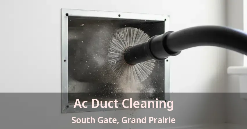Ac Duct Cleaning South Gate, Grand Prairie - TX