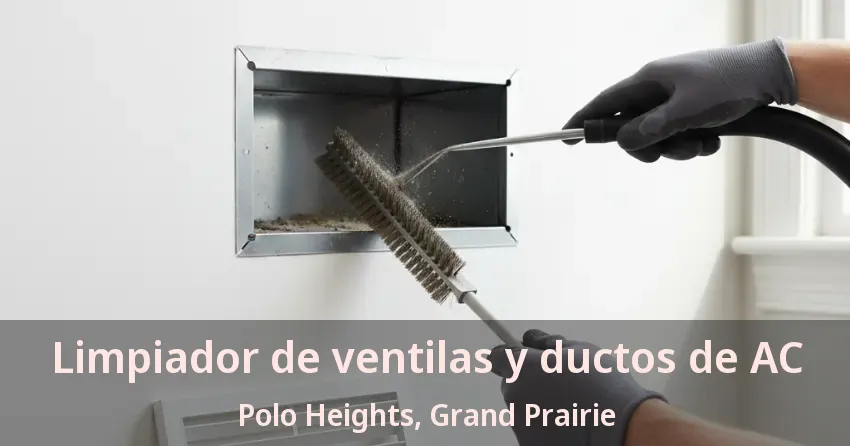 Limpiador de ventilas y ductos de AC Polo Heights, Grand Prairie - TX Limpiador de ventilas y ductos de AC Polo Heights, Grand Prairie - TX