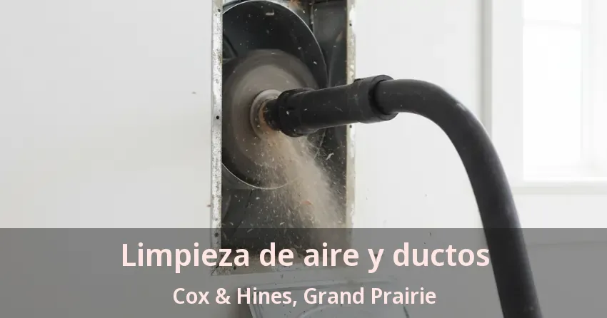 Limpieza de aire y ductos Cox & Hines, Grand Prairie - TX Limpieza de aire y ductos Cox & Hines, Grand Prairie - TX