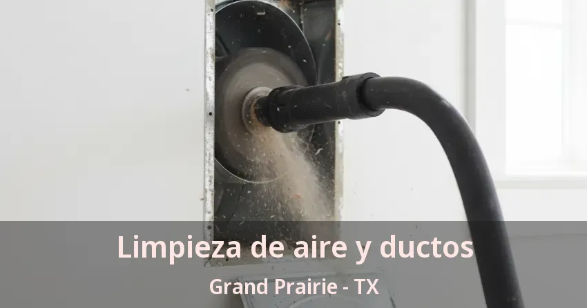 Limpieza de aire y ductos Grand Prairie - TX