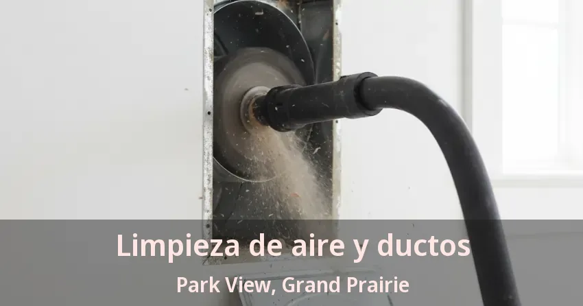 Limpieza de aire y ductos Park View, Grand Prairie - TX Limpieza de aire y ductos Park View, Grand Prairie - TX