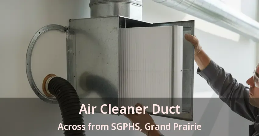 Air Cleaner Duct Across from SGPHS, Grand Prairie - TX