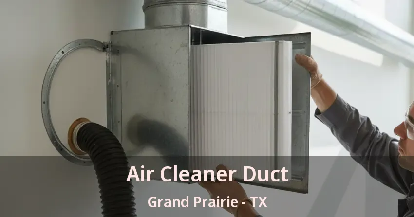Air Cleaner Duct Grand Prairie - TX