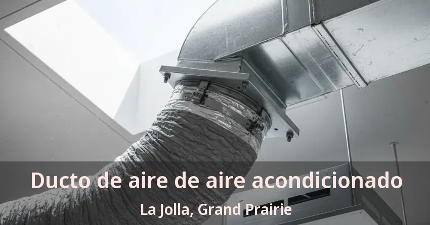 Ducto de aire de aire acondicionado La Jolla, Grand Prairie - TX Ducto de aire de aire acondicionado La Jolla, Grand Prairie - TX