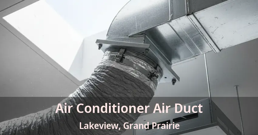 Air Conditioner Air Duct Lakeview, Grand Prairie - TX Air Conditioner Air Duct Lakeview, Grand Prairie - TX