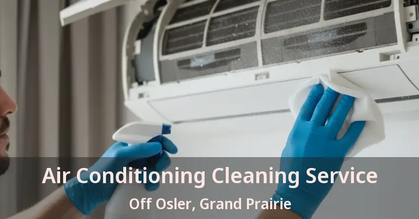 Air Conditioning Cleaning Service Off Osler, Grand Prairie - TX Air Conditioning Cleaning Service Off Osler, Grand Prairie - TX