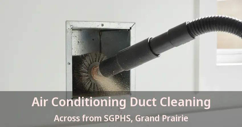 Air Conditioning Duct Cleaning Across from SGPHS, Grand Prairie - TX Air Conditioning Duct Cleaning Across from SGPHS, Grand Prairie - TX