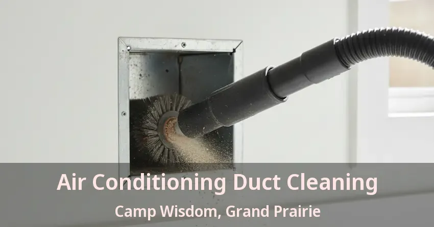 Air Conditioning Duct Cleaning Camp Wisdom, Grand Prairie - TX Air Conditioning Duct Cleaning Camp Wisdom, Grand Prairie - TX