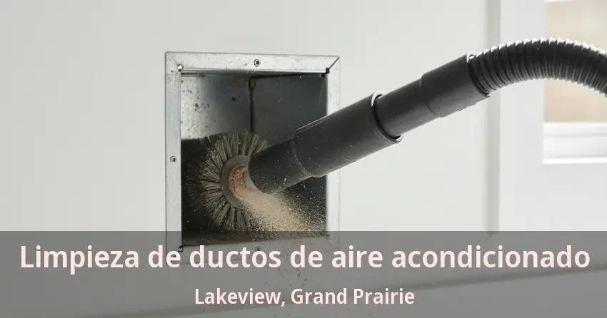 Limpieza de ductos de aire acondicionado Lakeview, Grand Prairie - TX Limpieza de ductos de aire acondicionado Lakeview, Grand Prairie - TX