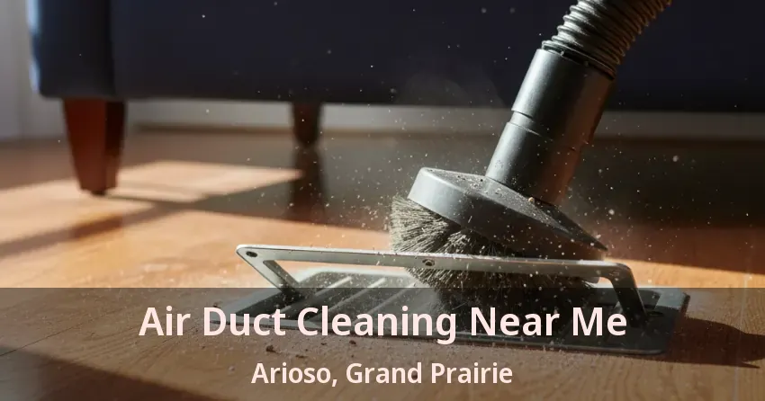 Air Duct Cleaning Near Me Arioso, Grand Prairie - TX