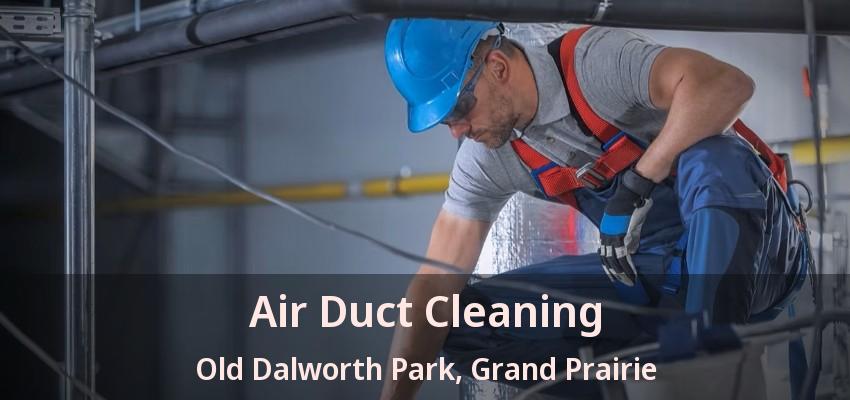 Air Duct Cleaning Old Dalworth Park, Grand Prairie - TX
