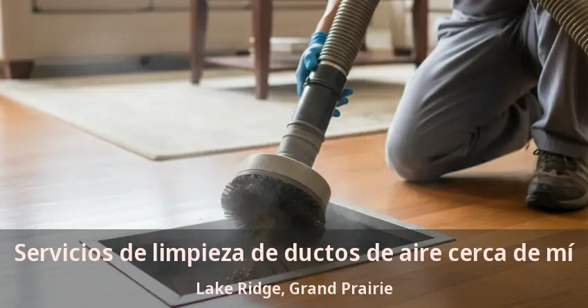 Servicios de limpieza de ductos de aire cerca de mí Lake Ridge, Grand Prairie - TX