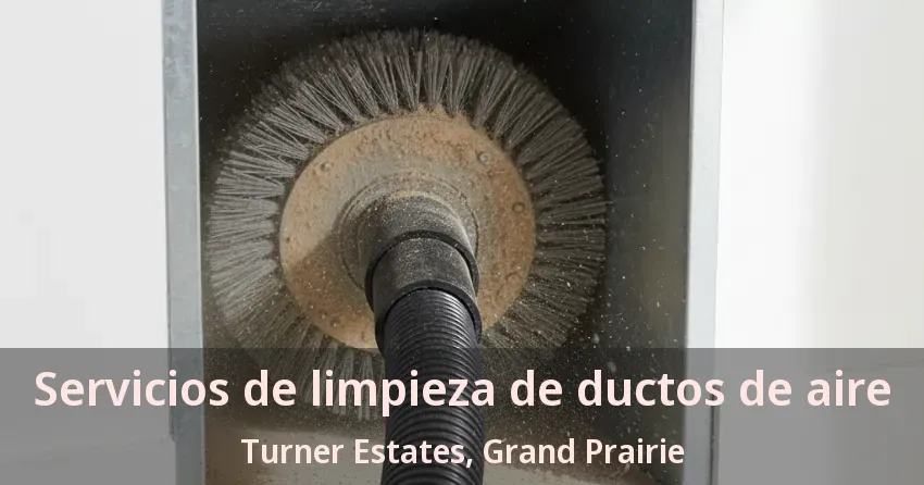 Servicios de limpieza de ductos de aire Turner Estates, Grand Prairie - TX Servicios de limpieza de ductos de aire Turner Estates, Grand Prairie - TX