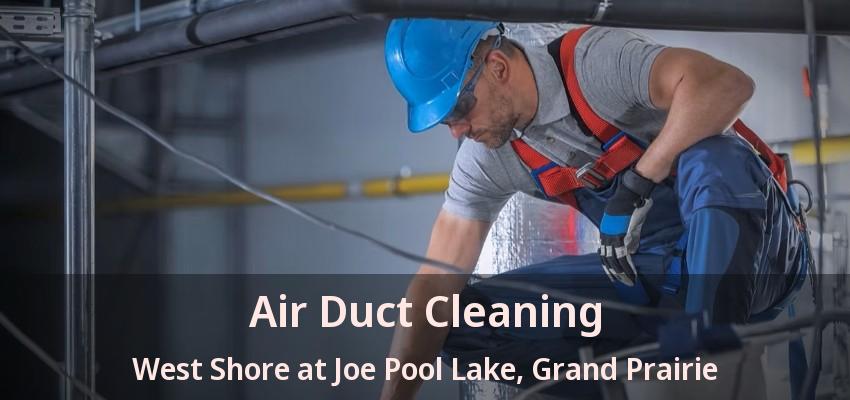 Air Duct Cleaning West Shore at Joe Pool Lake, Grand Prairie - TX