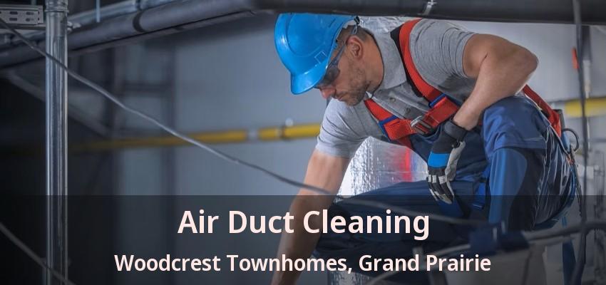 Air Duct Cleaning Woodcrest Townhomes, Grand Prairie - TX
