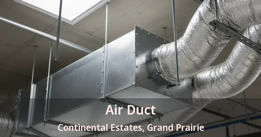 Air Duct Continental Estates, Grand Prairie - TX Air Duct Continental Estates, Grand Prairie - TX