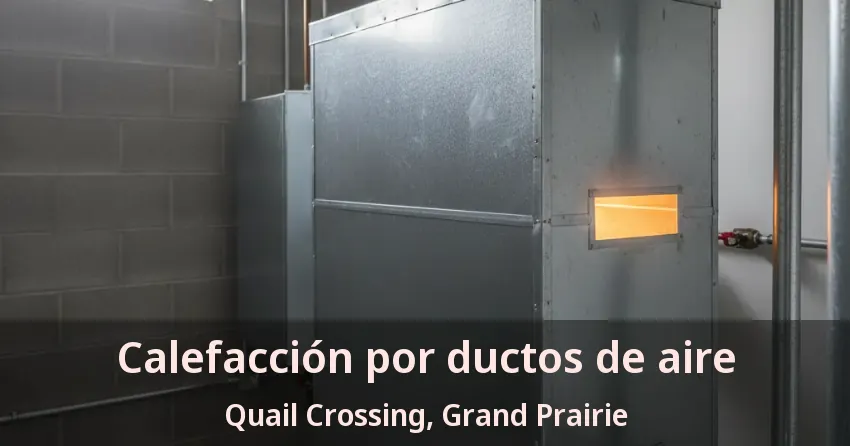 Calefacción por ductos de aire Quail Crossing, Grand Prairie - TX