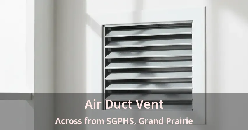 Air Duct Vent Across from SGPHS, Grand Prairie - TX