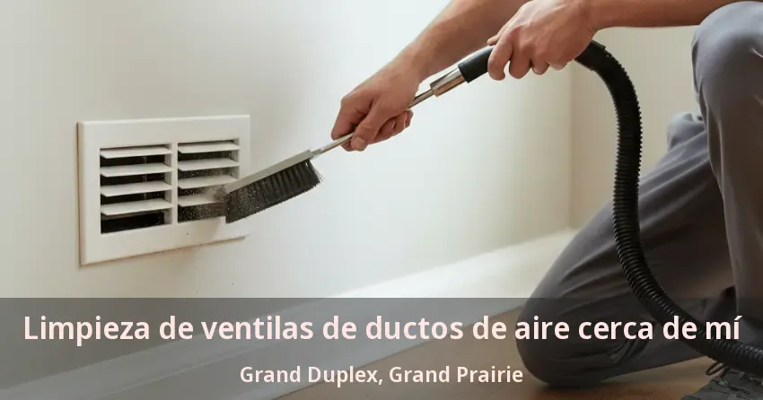 Limpieza de ventilas de ductos de aire cerca de mí Grand Duplex, Grand Prairie - TX