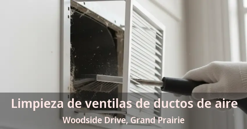 Limpieza de ventilas de ductos de aire Woodside Drive, Grand Prairie - TX