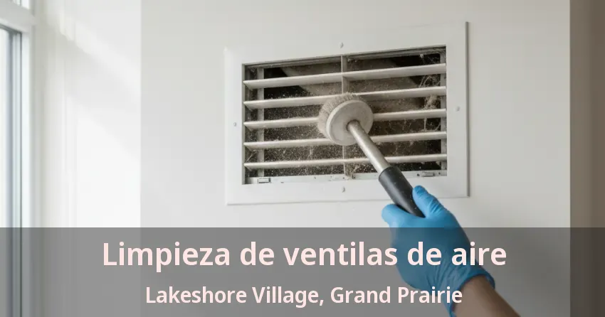 Limpieza de ventilas de aire Lakeshore Village, Grand Prairie - TX