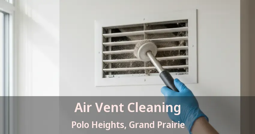 Air Vent Cleaning Polo Heights, Grand Prairie - TX