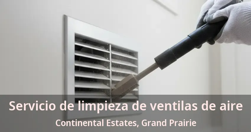 Servicio de limpieza de ventilas de aire Continental Estates, Grand Prairie - TX Servicio de limpieza de ventilas de aire Continental Estates, Grand Prairie - TX
