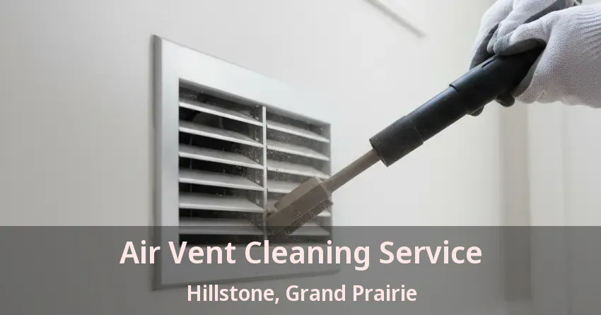 Air Vent Cleaning Service Hillstone, Grand Prairie - TX Air Vent Cleaning Service Hillstone, Grand Prairie - TX