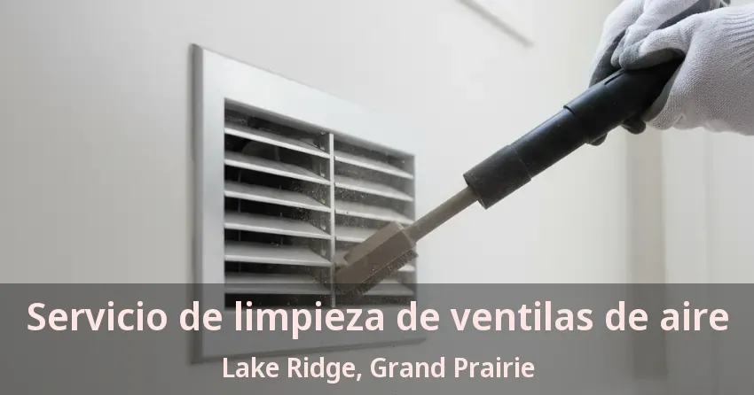 Servicio de limpieza de ventilas de aire Lake Ridge, Grand Prairie - TX