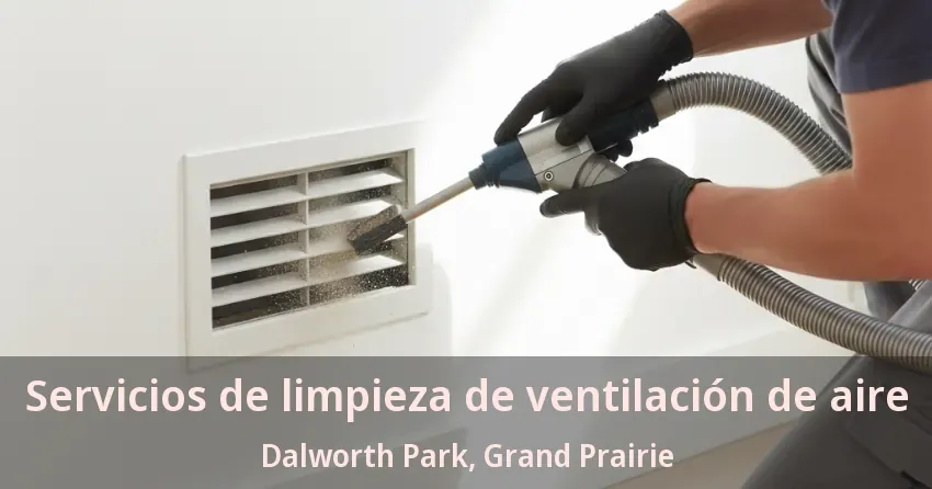 Servicios de limpieza de ventilación de aire Dalworth Park, Grand Prairie - TX