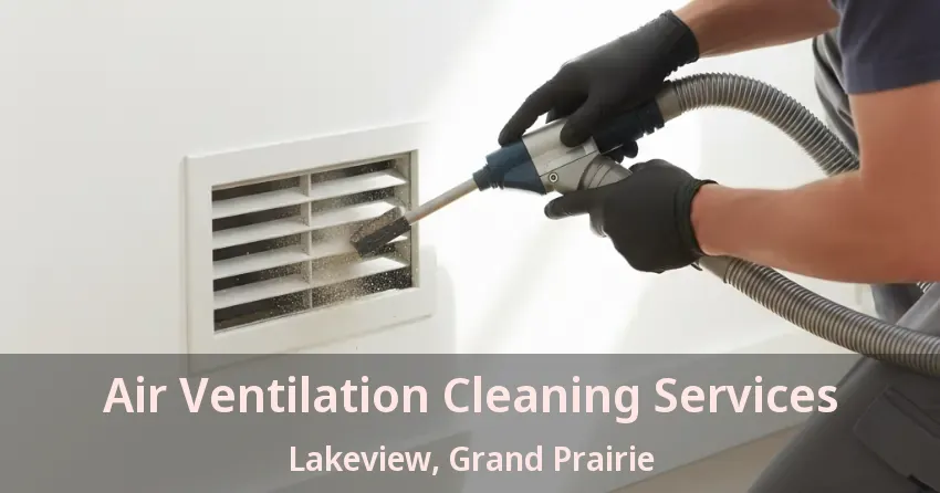 Air Ventilation Cleaning Services Lakeview, Grand Prairie - TX Air Ventilation Cleaning Services Lakeview, Grand Prairie - TX