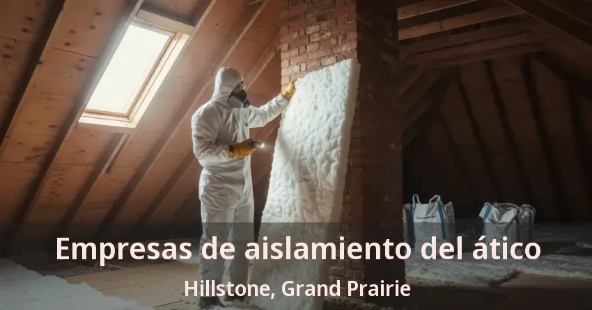 Empresas de aislamiento del ático Hillstone, Grand Prairie - TX