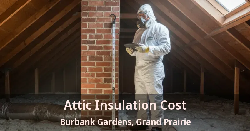 Attic Insulation Cost Burbank Gardens, Grand Prairie - TX