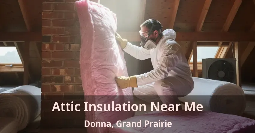 Attic Insulation Near Me Donna, Grand Prairie - TX