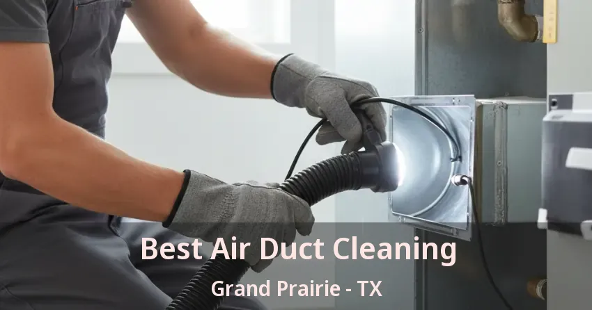 Best Air Duct Cleaning Grand Prairie - TX
