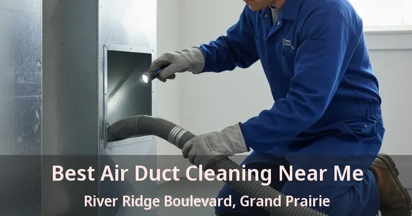 Best Air Duct Cleaning Near Me River Ridge Boulevard, Grand Prairie - TX