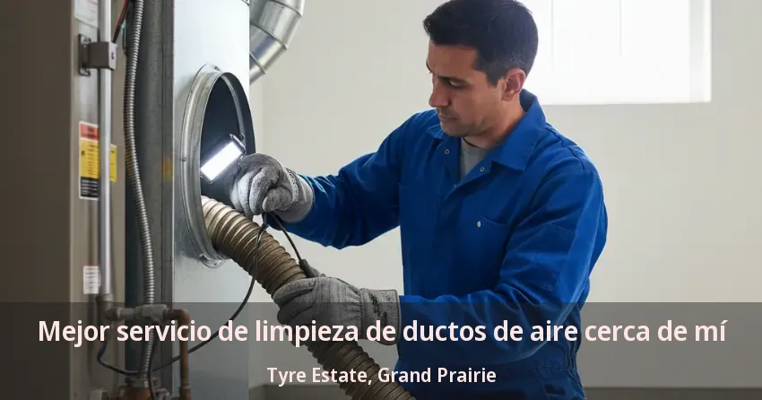 Mejor servicio de limpieza de ductos de aire cerca de mí Tyre Estate, Grand Prairie - TX