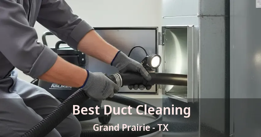 Best Duct Cleaning Grand Prairie - TX