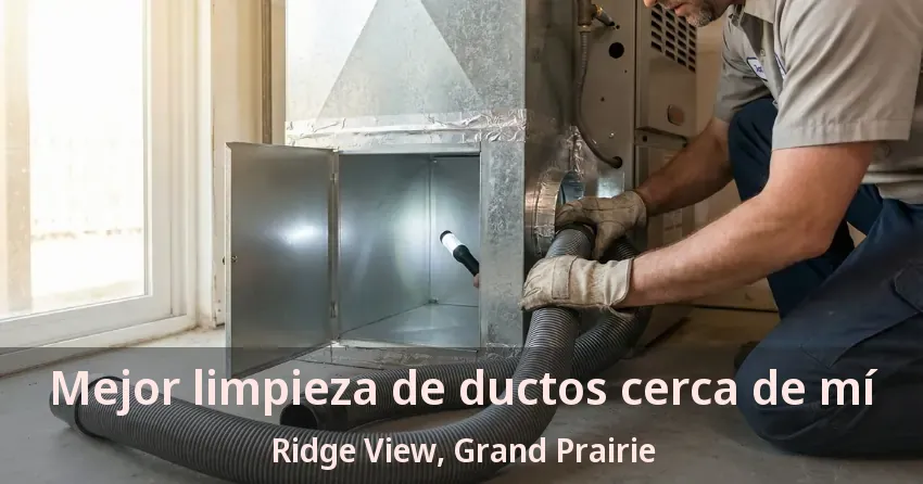Mejor limpieza de ductos cerca de mí Ridge View, Grand Prairie - TX