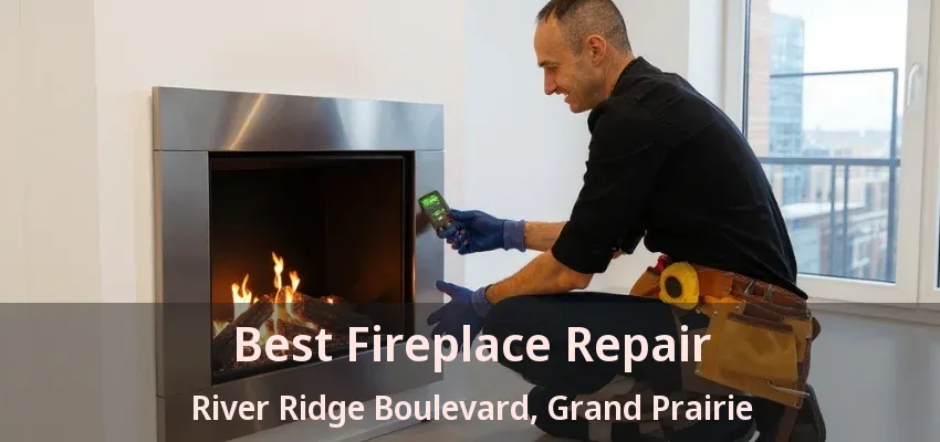 Best Fireplace Repair River Ridge Boulevard, Grand Prairie - TX