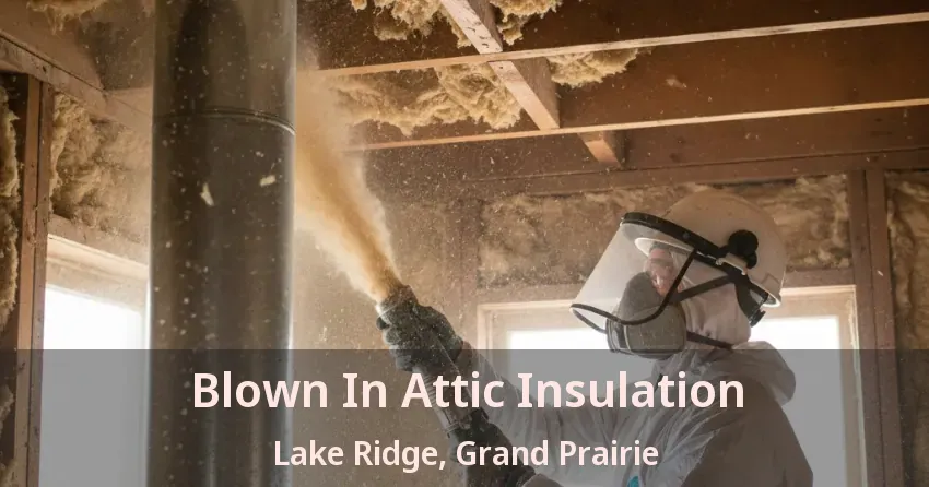 Blown In Attic Insulation Lake Ridge, Grand Prairie - TX Blown In Attic Insulation Lake Ridge, Grand Prairie - TX