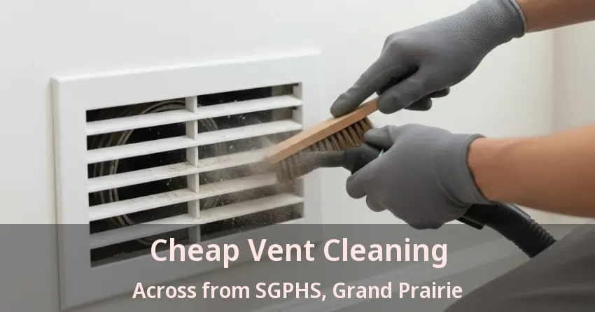 Cheap Vent Cleaning Across from SGPHS, Grand Prairie - TX Cheap Vent Cleaning Across from SGPHS, Grand Prairie - TX