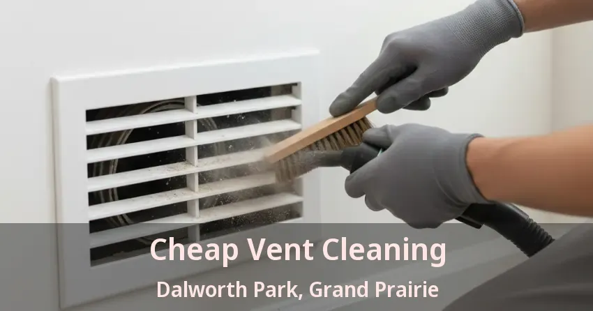 Cheap Vent Cleaning Dalworth Park, Grand Prairie - TX