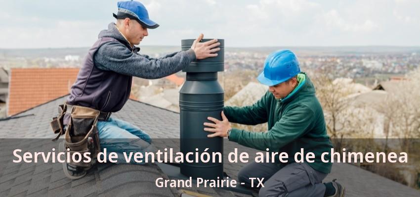 Servicios de ventilación de aire de chimenea Grand Prairie - TX Servicios de ventilación de aire de chimenea Grand Prairie - TX