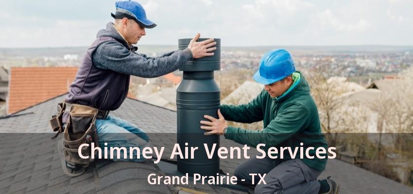 Chimney Air Vent Services Grand Prairie - TX