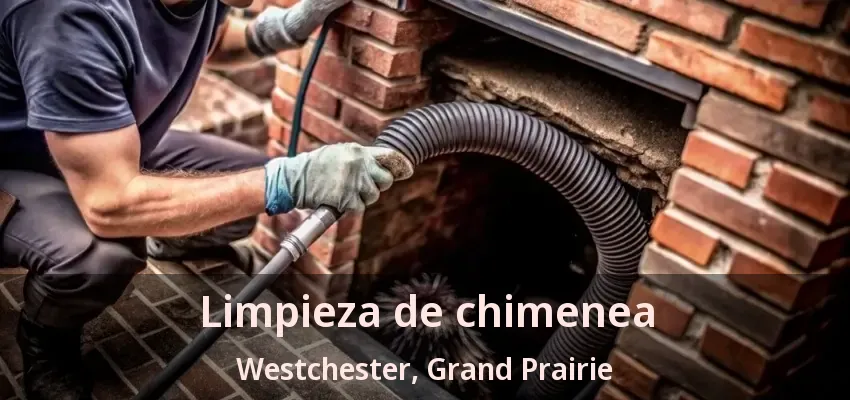 Limpieza de chimenea Westchester, Grand Prairie - TX