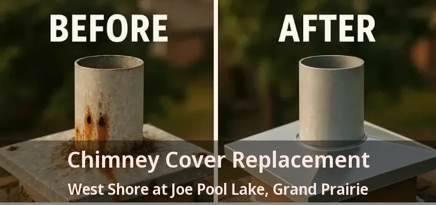 Chimney Cover Replacement West Shore at Joe Pool Lake, Grand Prairie - TX